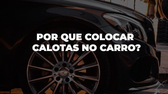 topico 1 por que colocar calotas no carro pistao shop