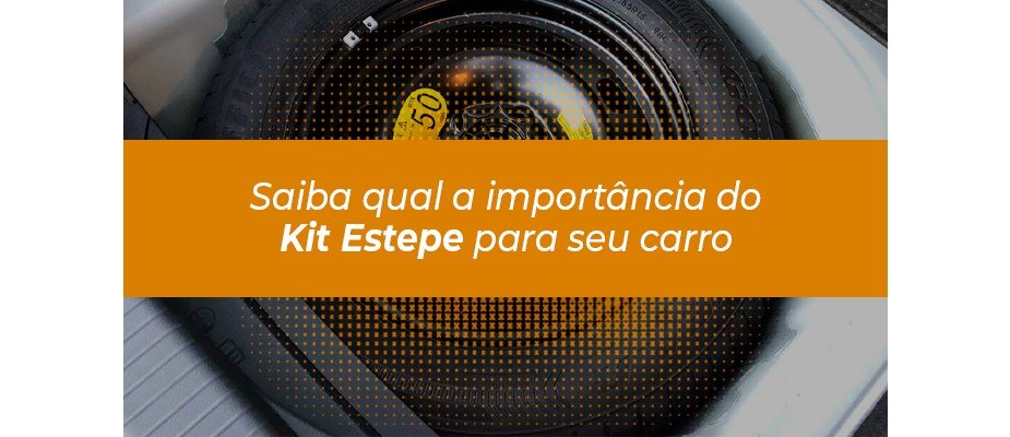 Saiba qual é a importância do kit estepe para o seu carro!
