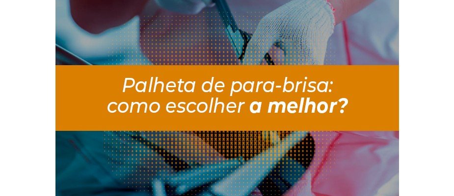 Palheta de para-brisa: qual é a melhor?